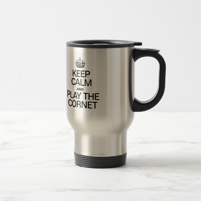 KEEP CALM AND PLAY THE CORNET TRAVEL MUG (Right)