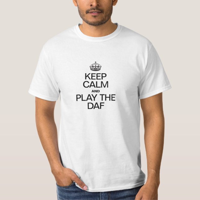 KEEP CALM AND PLAY THE DAF T-Shirt (Front)