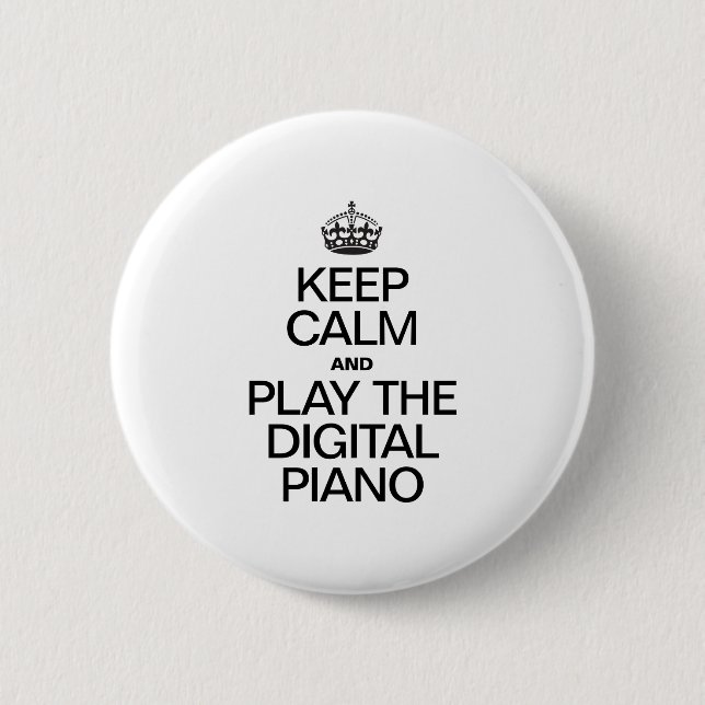 KEEP CALM AND PLAY THE DIGITAL PIANO 2 INCH ROUND BUTTON (Front)