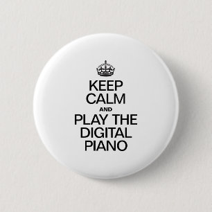 KEEP CALM AND PLAY THE DIGITAL PIANO 2 INCH ROUND BUTTON