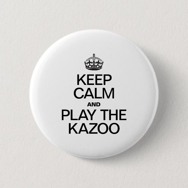 KEEP CALM AND PLAY THE KAZOO 2 INCH ROUND BUTTON (Front)