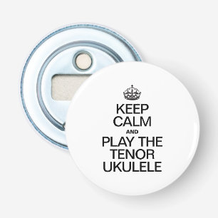 KEEP CALM AND PLAY THE TENOR UKULELE BOTTLE OPENER