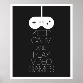 Keep Calm and Play Video Games Poster