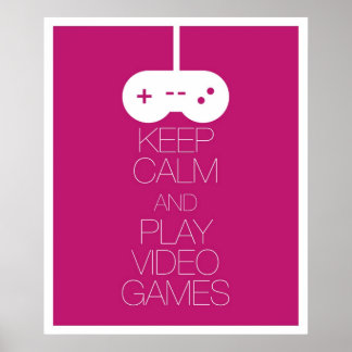Keep Calm and Play Video Games Poster