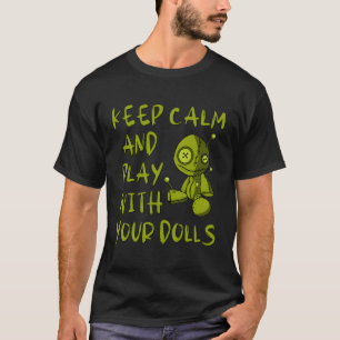 Keep Calm And Play With Your Dolls Voodoo Pagan Ch T-Shirt