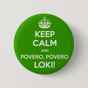 KEEP CALM and povero, povero Loki! 2 Inch Round Button