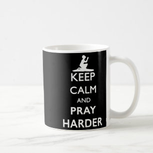 Keep Calm And Pray Harder  Coffee Mug