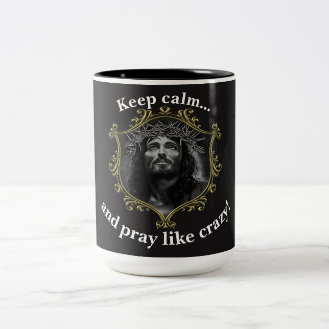 Keep calm... and pray like crazy!With A Gold Frame Two-Tone Coffee Mug (Center)