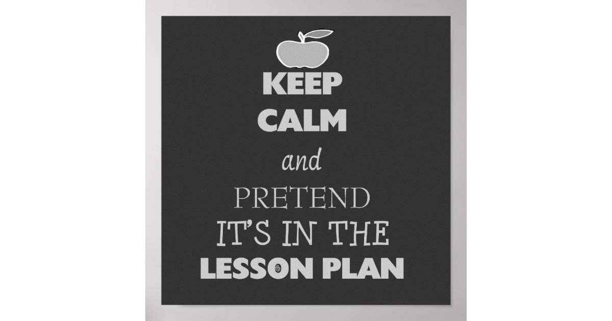 keep calm and pretend its in the lesson plan poster Zazzle