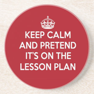 KEEP CALM AND PRETEND IT'S ON THE LESSON PLAN GIFT COASTER