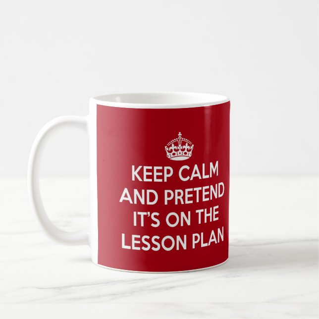 KEEP CALM AND PRETEND IT'S ON THE LESSON PLAN GIFT COFFEE MUG (Left)