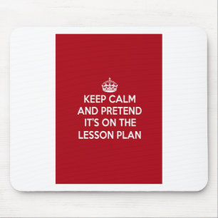 KEEP CALM AND PRETEND IT'S ON THE LESSON PLAN GIFT MOUSE PAD