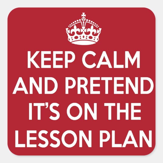 KEEP CALM AND PRETEND IT'S ON THE LESSON PLAN GIFT SQUARE STICKER (Front)