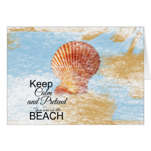 Keep Calm and Pretend You Are at the Beach Card