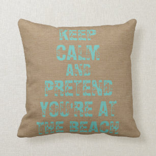 Keep Calm and Pretend You're at the Beach burlap Throw Pillow