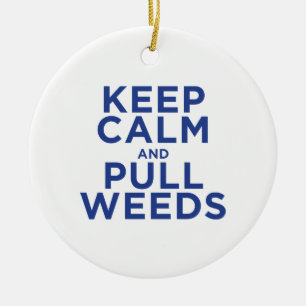 Keep Calm and Pull Weeds Ceramic Ornament