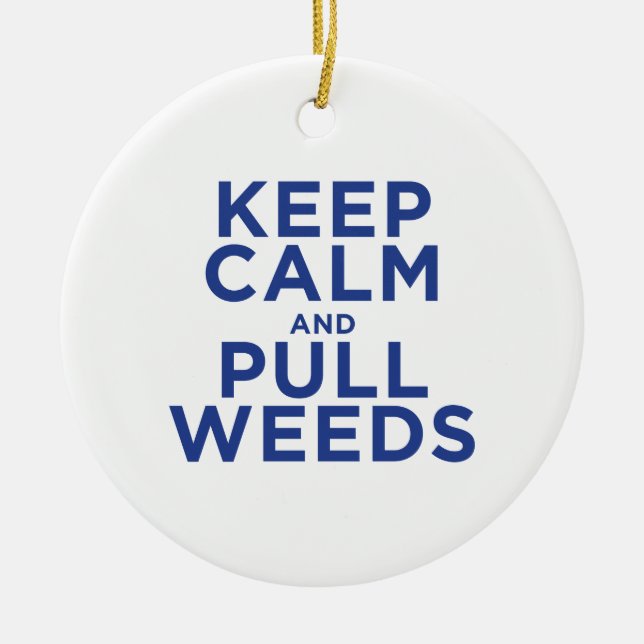 Keep Calm and Pull Weeds Ceramic Ornament (Front)