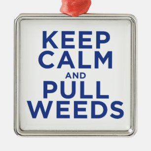 Keep Calm and Pull Weeds Metal Ornament