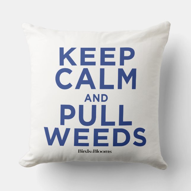 Keep Calm and Pull Weeds Throw Pillow (Front)