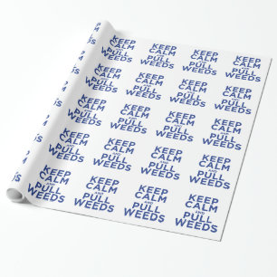 Keep Calm and Pull Weeds Wrapping Paper