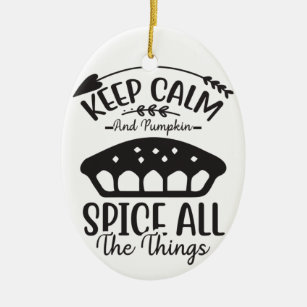 Keep Calm and Pumpkin Spice All The Things Ceramic Ornament