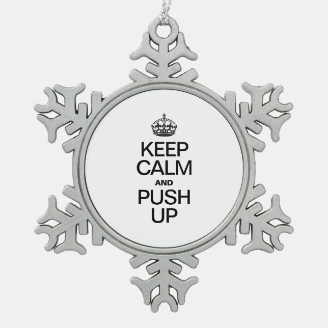 KEEP CALM AND PUSH UP SNOWFLAKE PEWTER CHRISTMAS ORNAMENT (Front)