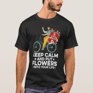 Keep Calm And Put Flowers Into Your Life Gardening T-Shirt