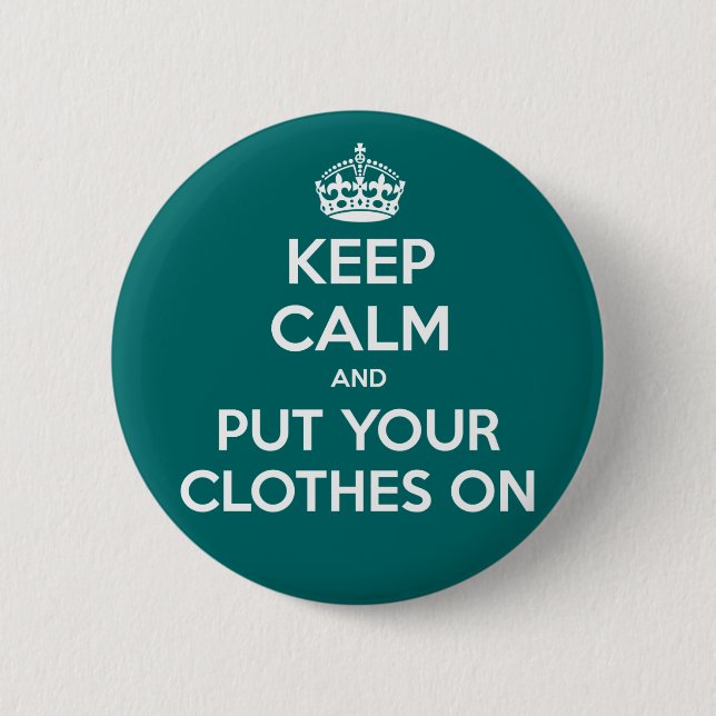 Keep Calm and Put Your Clothes On 2 Inch Round Button (Front)
