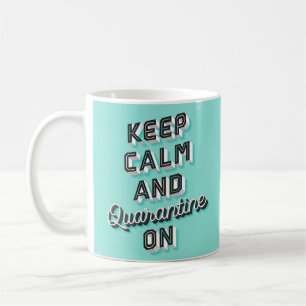 Keep Calm and Quarantine On Coffee Mug