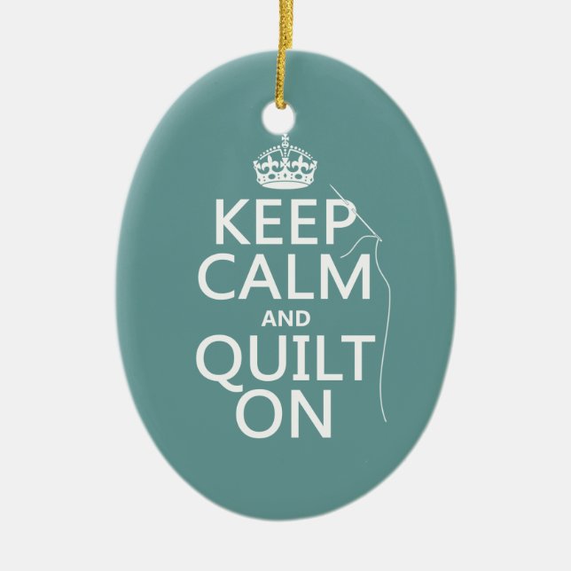 Keep Calm and Quilt On - available in all colours Ceramic Ornament (Front)