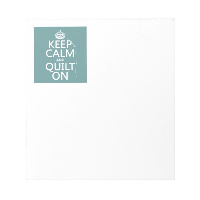 Keep Calm and Quilt On - available in all colours Notepad (Front)