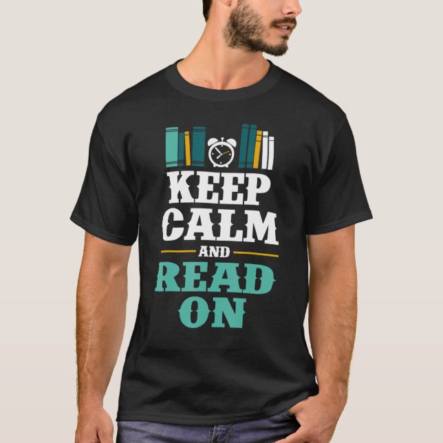 Keep Calm And Read On  For Smart Bookworm Nerds T-Shirt (Front)