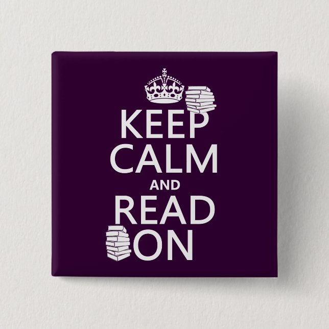 Keep Calm and Read On (in any colour) 2 Inch Square Button (Front)