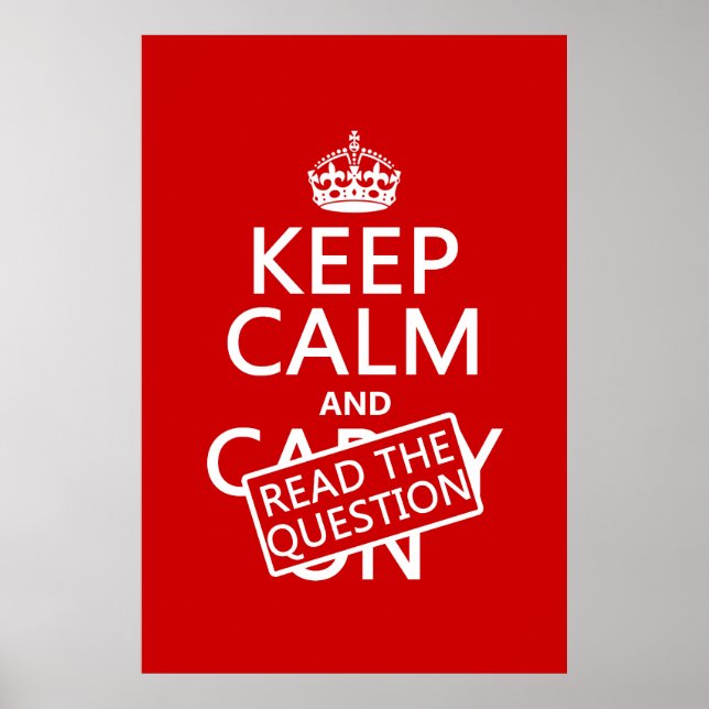 Keep Calm and Read The Question (all colours) Poster (Front)