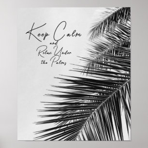Keep Calm and Relax Under The Palms Black White Poster