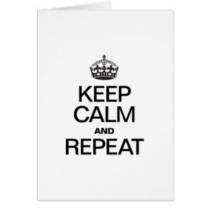 KEEP CALM AND REPEAT
