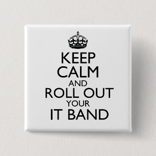 Keep Calm and Roll Out Your IT Band Button