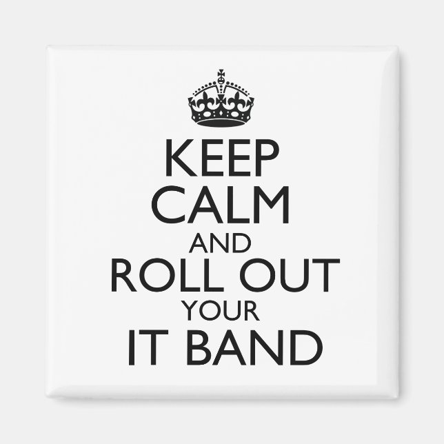 Keep Calm and Roll Out Your IT Band Magnet (Front)