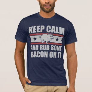 Keep Calm and Rub Some Bacon On It T-Shirt
