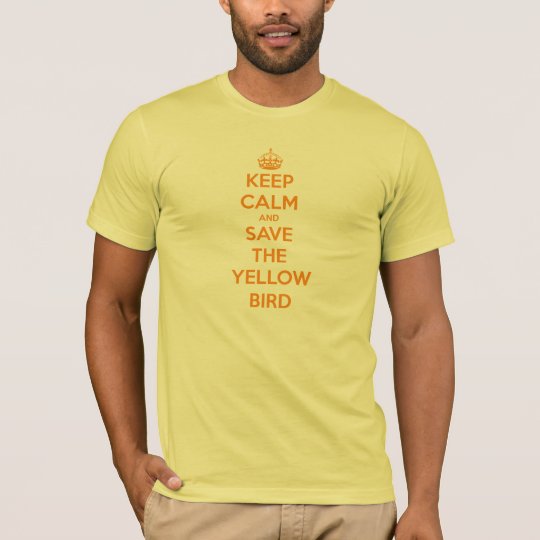 Keep Calm and Save the Yellow Bird T-Shirt