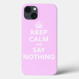 Keep Calm and Say Nothing iPhone 13 Case
