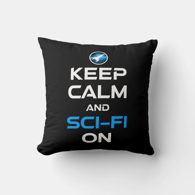 Keep Calm And Sci-Fi On Throw Pillow (Front)
