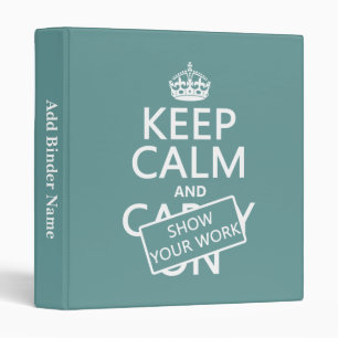 Keep Calm and Show Your Work (any colour) Binder