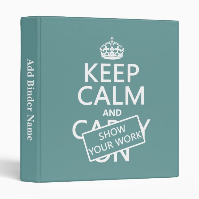 Keep Calm and Show Your Work (any colour) Binder (Front/Spine)