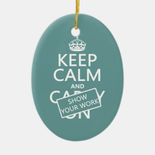 Keep Calm and Show Your Work (any colour) Ceramic Ornament