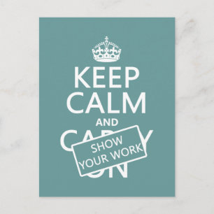 Keep Calm and Show Your Work (any colour) Postcard