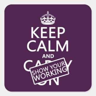 Keep Calm and Show Your Working (any colour) Square Sticker