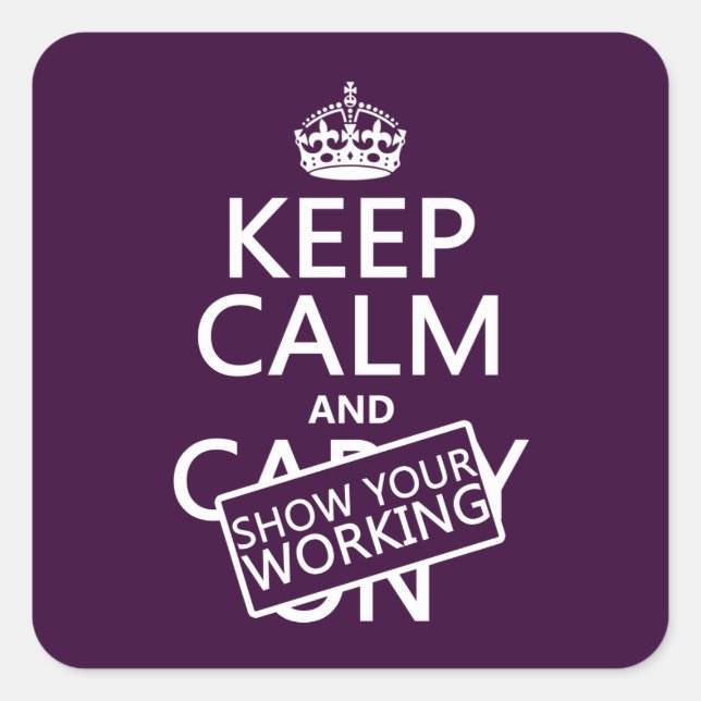 Keep Calm and Show Your Working (any colour) Square Sticker (Front)