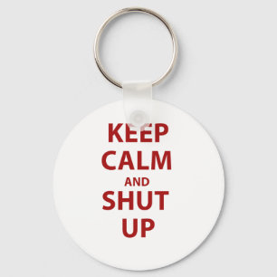 Keep Calm and Shut Up Keychain