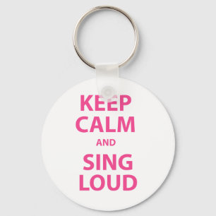 Keep Calm and Sing Loud Keychain